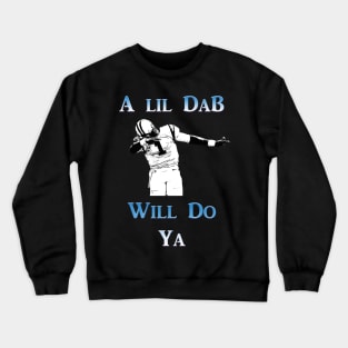 A Lil Dab Will Do Ya - Cam Crewneck Sweatshirt